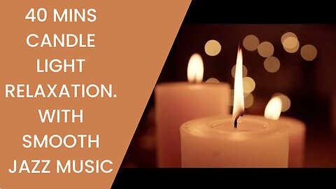 40 mins Candle Light Relaxation | With Smooth Jazz Music