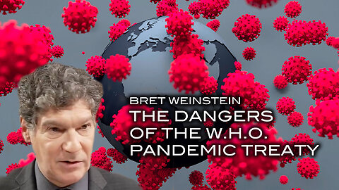 Bret Weinstein on the Dangers of the WHO's Pandemic Treaty