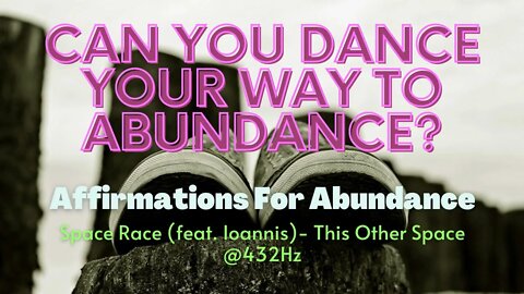 Can You Dance Your Way To Abundance? Dance Affirmations for Abundance | Space Race @432Hz |Ioannis