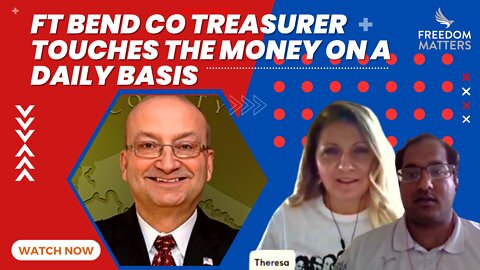 Ft Bend Co Treasurer Touches the Money on a Daily Basis