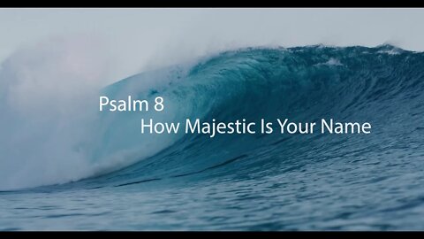 How Majestic Is Your Name Psalm 8