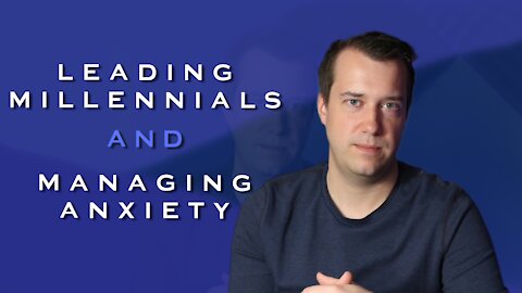 Leading Millennials and Managing Anxiety