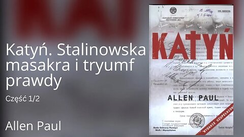 Katyń. Stalinowska masakra i tryumf prawdy Część 1/2 - Allen Paul | Audiobook PL