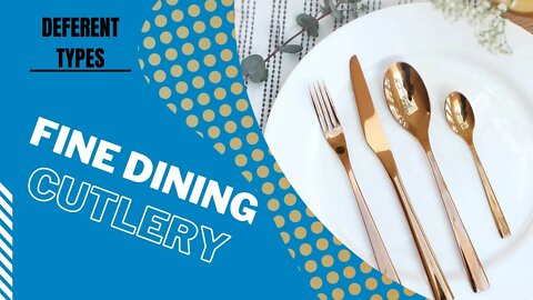 Fine Dining Cutlery (different types)