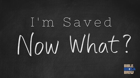 I'm Saved, Now What?