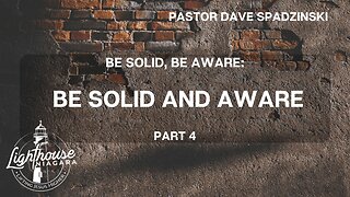 Be Solid, Be Aware: Be Solid And Aware - Pastor Dave Spadzinski