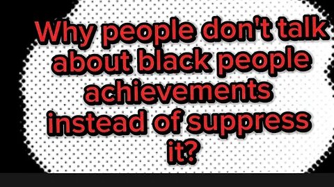Why people don't talk about black people achievements instead of suppress it?