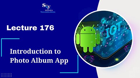 176. Introduction to Photo Album App | Skyhighes | Android Development