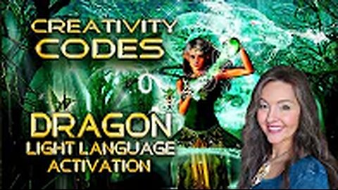 Receive Your Creativity Codes, Dragon Light Language Activation By Lightstar