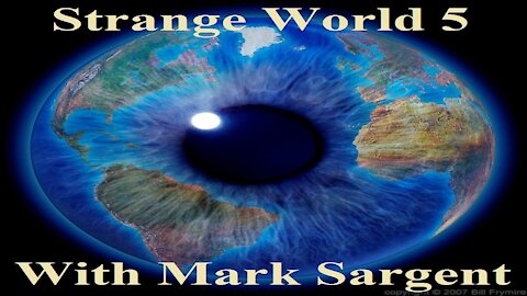 Strange World Episode 5 - Flat Earth Review - Mark Sargent ✅