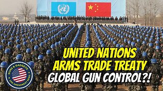 UN Arms Trade Treaty Being Discussed This Week! Global Gun Control?!