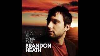 Brandon Heath - Give Me Your Eyes