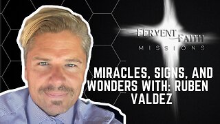 Miracles, Signs, and Wonders with Ruben Valdez