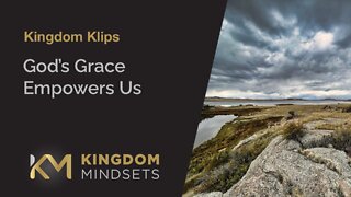 God’s Grace Empowers Us