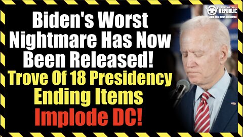Biden's Worst Nightmare Has Now Been Released! Trove Of 18 President Ending Items Implode DC!