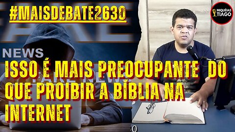 #maisdebate2630 Vai mais além do que proibir a Bíblia na Internet - Miquéias Tiago