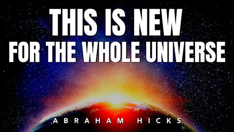 Abraham Hicks | This Is New To The Whole Universe | Law Of Attraction (LOA)