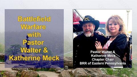July 12, 2023 Report on Battlefield Warfare in Gettysburg with Walter and Katherine Meck