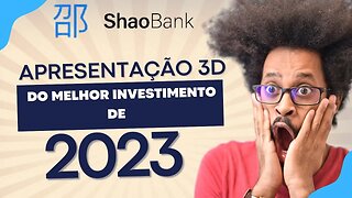 SHAO BANK: APRESENTAÇÃO EM 3D RENDIMENTO DE 486% INVESTINDO EM TITULOS