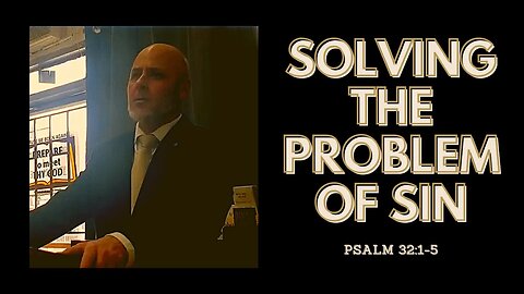 SOLVING THE PROBLEM OF SIN (PSALM 32:1-5)