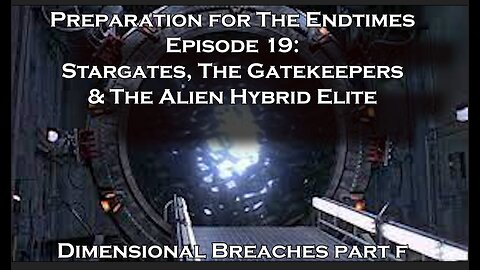 Preparation for The Endtimes Ep. 19 (w/audio): Dimensional Breaches pt. f -Stargates & Gatekeepers