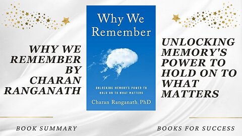 Why We Remember: Unlocking Memory's Power to Hold on to What Matters by Charan Ranganath. Summary