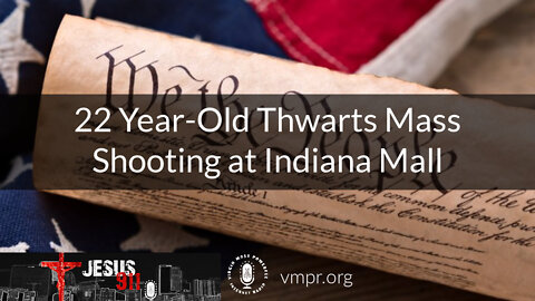 30 Aug 22, Jesus 911: 22 Year-Old Thwarts Mass Shooting at Indiana Mall