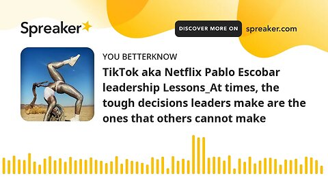 TikTok aka Netflix Pablo Escobar leadership Lessons_At times, the tough decisions leaders make are t
