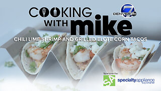 Cooking With Mike: Chili Lime Shrimp and Elote Grilled Corn Tacos