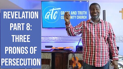 "Three Prongs of Persecution" Revelation Part 8 -- 1-8-23 GTC CoMo