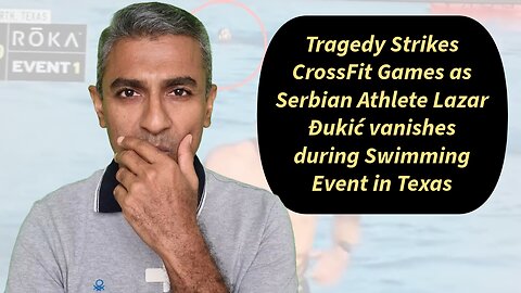 Tragedy Strikes CrossFit Games as Serbia Athlete Lazar Đukić vanishes during Swimming Event in Texas