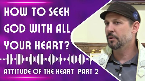 How to Seek God With All Your Heart│Attitude of the Heart 2