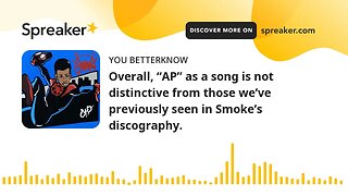 Overall, “AP” as a song is not distinctive from those we’ve previously seen in Smoke’s discography.