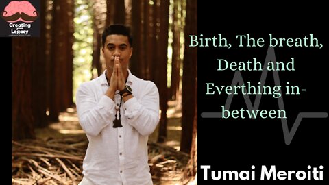 Tumai Meroiti: Birth, The breath, Death and Everything In-between/ Ep53