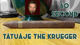 60 SECOND CIGAR REVIEW - Tatuaje The Krueger