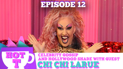 CHI CHI LARUE RETURNS TO HOT T! Celebrity Gossip & Hollywood Shade Season 3 Episode 13