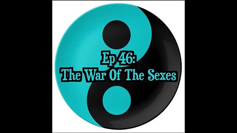 Episode 46: The War Of The Sexes