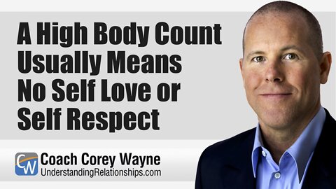 A High Body Count Usually Means No Self Love or Self Respect