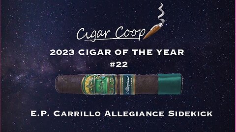 2023 Cigar of the Year Countdown (Coop’s List) #22: E.P. Carrillo Allegiance Sidekick