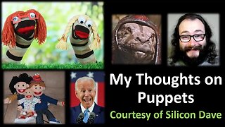 My Thoughts on Puppets (Courtesy of Silicon Dave)