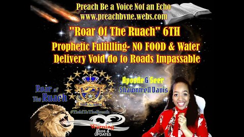 "Roar Of The Ruach" 6TH Prophetic Fulfilling- NO FOOD & Water Delivery Void do to Roads Impassable