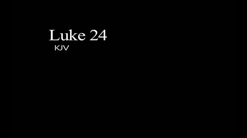 The Gospel of Luke KJV Chapter 24