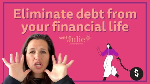 Eliminate Debt From Your Financial Life | Julie Murphy