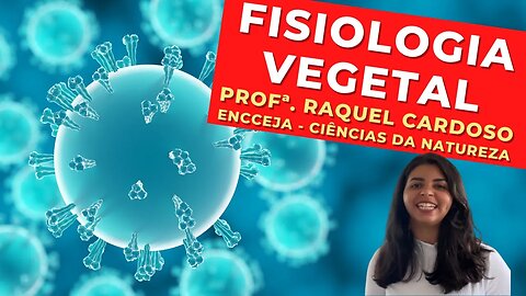 FISIOLOGIA VEGETAL - Profª. Raquel Cardoso - Ciências da Natureza - ENCCEJA