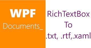 WPF Documents | Flow Document -vi | RichTextBox -iii | Save As Text, XAML, RTF file