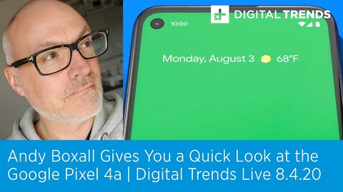Andy Boxall Previews the Google Pixel 4a | Digital Trends Live 8.4.20