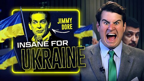 Jimmy Dore Goes INSANE FOR THE UKRAINE | Ep 11