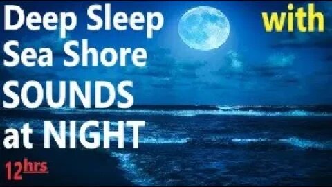 Sleep & Slumber for Straight 12 Hours, Moon Night Ocean Beach Lapping Sounds & Singing Birds, Relax