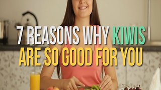 7 Reasons Why Kiwis Are So Good For You