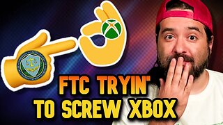 The FTC is Trying to SCREW Xbox BIG TIME!